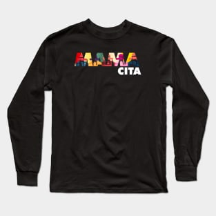 Mama Cita, Latina, cholita, South American Long Sleeve T-Shirt
